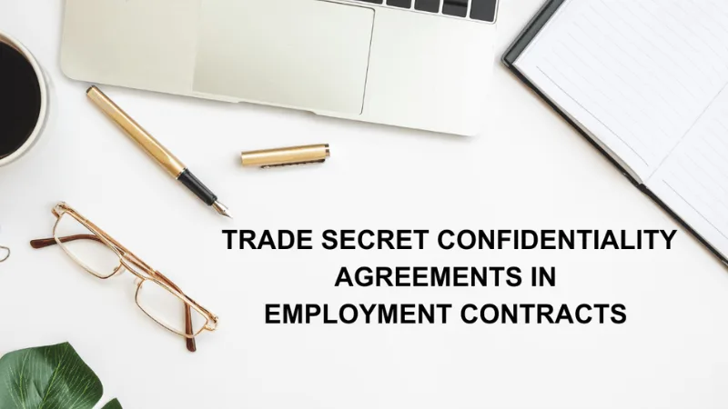 Trade Secret confidentiality Agreements