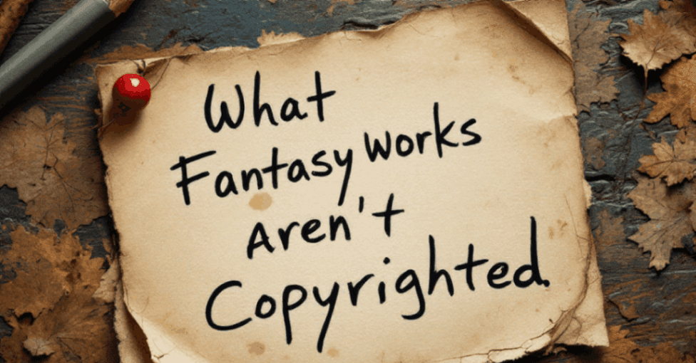 The image shows a note with the text "What Fantasy Works Aren’t Copyrighted" written on it. The note is placed on a wooden surface, with a pencil and a few other items nearby. The note appears to be handwritten and is the central focus of the image.